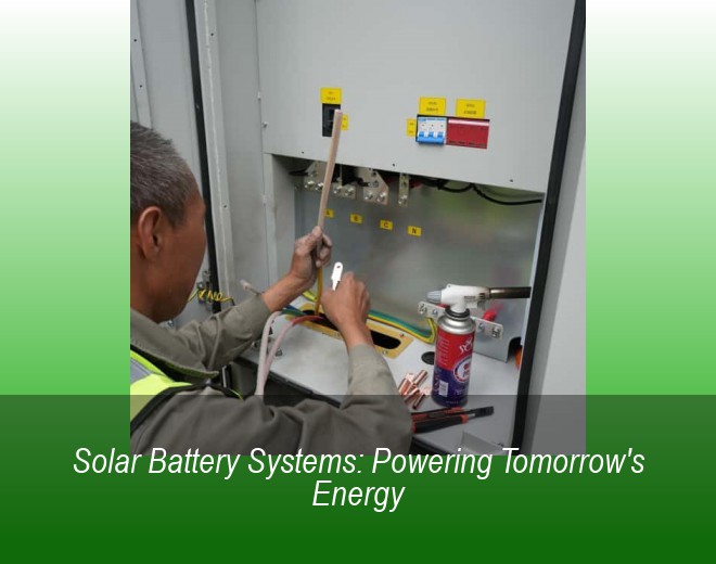Solar Battery Systems: Powering Tomorrow's Energy
